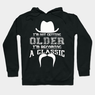 I am Not Getting Older I am Becoming a Classic Hoodie